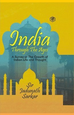 Jadunath Sarkar, Sir Jadunath Sarkar - India Through The Ages, Inbunden