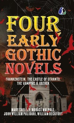 bokomslag Four Early Gothic Novels: Frankenstein, The Castle of Otranto, The Vampyre, Vathek [DELUXE HARDCOVER EDITION]