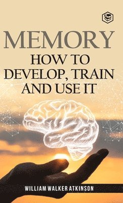 bokomslag Memory: How to Develop, Train and Use It