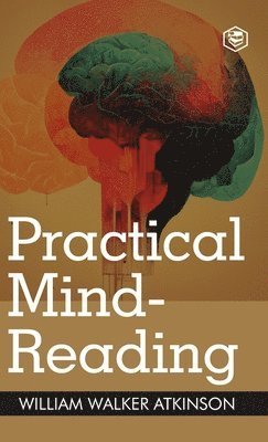 William Walker Atkinson - Practical Mind Reading, Inbunden