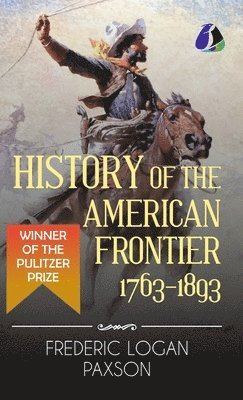 Frederic L Paxson, Frederic L. Paxson - History of the American Frontier, Inbunden