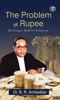 bokomslag The Problem Of Rupee Its Origin And Its Solution