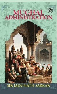 bokomslag Mughal Administration (Hardcover Library Edition)