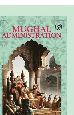 bokomslag Mughal Administration (Hardcover Library Edition)