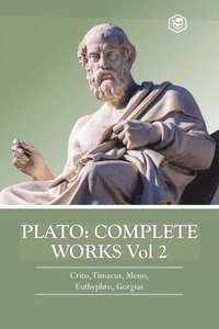 bokomslag Plato: Complete Works Vol 2 (Crito, Timaeus, Meno, Euthyphro & Gorgias)