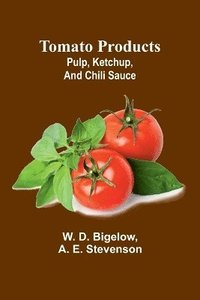 bokomslag Tomato products: pulp, ketchup, and chili sauce