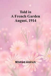 bokomslag Told in a French Garden August, 1914