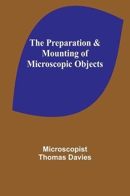 The Preparation & Mounting of Microscopic Objects 1