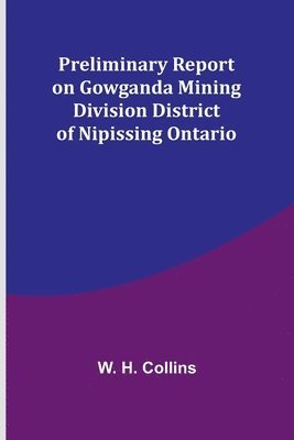 bokomslag Preliminary Report on Gowganda Mining Division District of Nipissing Ontario