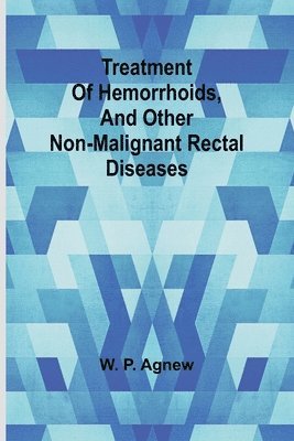 Treatment of hemorrhoids, and other non-malignant rectal diseases 1