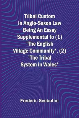 bokomslag Tribal Custom in Anglo-Saxon Law Being an Essay Supplemental to (1) 'The English Village Community', (2) 'The Tribal System in Wales'