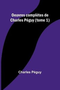 bokomslag Oeuvres compltes de Charles Pguy (tome 1)