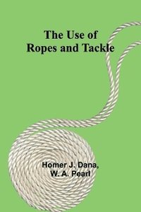 bokomslag The Use of Ropes and Tackle