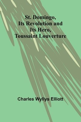 St. Domingo, its revolution and its hero, Toussaint Louverture 1