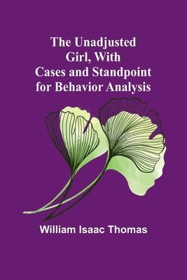 bokomslag The Unadjusted Girl, With Cases and Standpoint for Behavior Analysis