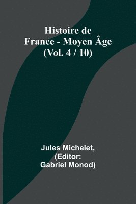 Histoire de France - Moyen ge; (Vol. 4 / 10) 1