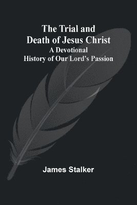 bokomslag The Trial and Death of Jesus Christ