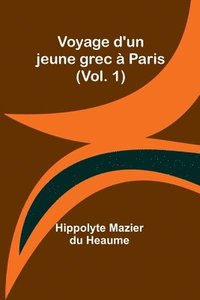 bokomslag Voyage d'un jeune grec  Paris (Vol. 1)