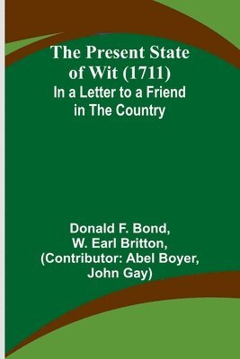 The Present State of Wit (1711); In a Letter to a Friend in the Country 1