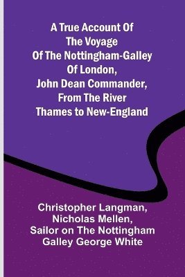 A True Account of the Voyage of the Nottingham-Galley of London, John Dean Commander, from the River Thames to New-England 1