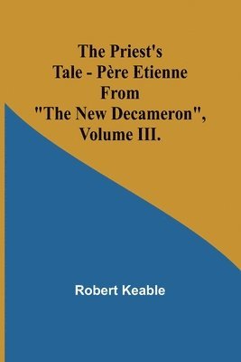 bokomslag The Priest's Tale - Pre Etienne; From &quot;The New Decameron&quot;, Volume III.