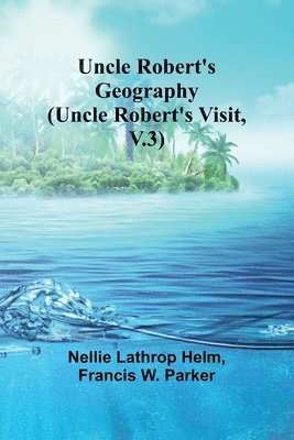 bokomslag Uncle Robert's Geography (Uncle Robert's Visit, V.3)