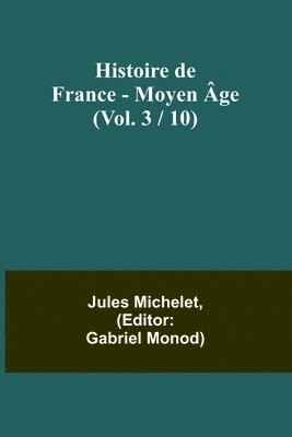 bokomslag Histoire de France - Moyen ge; (Vol. 3 / 10)