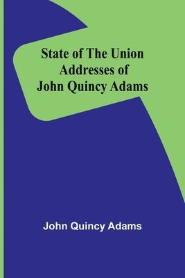 bokomslag State of the Union Addresses of John Quincy Adams