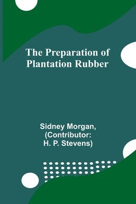 The Preparation of Plantation Rubber 1