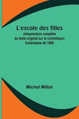 bokomslag L'escole des filles; rimpression complte du texte original sur la contrefaon hollandaise de 1668