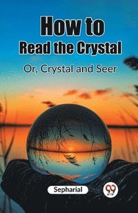 bokomslag How to Read the CrystalOr, Crystal and Seer (Edition2023)