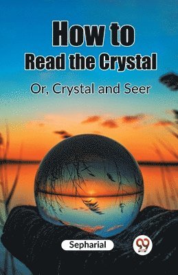 bokomslag How to Read the CrystalOr, Crystal and Seer (Edition2023)
