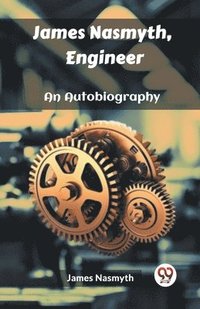 bokomslag James Nasmyth, EngineerAn Autobiography (Edition2023)