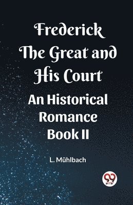 bokomslag Frederick the Great and His CourtAn Historical Romance BOOK II (Edition2023)