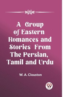 Group of Eastern Romances and Stories from the Persian, Tamil and Urdu (Edition2023)