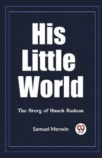 bokomslag His Little World The Story of Hunch Badeau