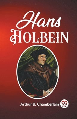 Arthur B Chamberlain, Arthur B. Chamberlain - Hans Holbein (Edition2023), Häftad