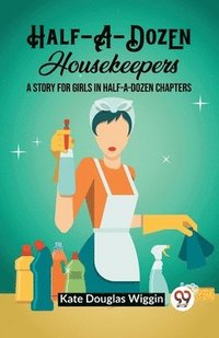 bokomslag Half-A-Dozen Housekeepers A Story for Girls in Half-A-Dozen Chapters