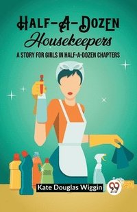 bokomslag Half-A-Dozen HousekeepersA Story for Girls in Half-A-Dozen Chapters (Edition2023)