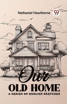 Our Old HomeA Series of English Sketches (Edition2023) 1