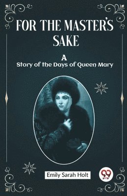 bokomslag For the Master's Sake A Story of the Days of Queen Mary