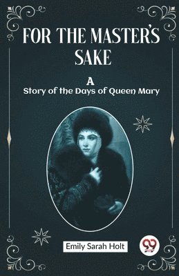 bokomslag For the Master's SakeA Story of the Days of Queen Mary (Edition2023)