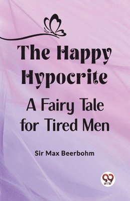 bokomslag Happy HypocriteA Fairy Tale for Tired Men (Edition2023)