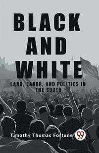 bokomslag Black and White Land, Labor, and Politics in the South