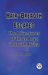 bokomslag Hair-Breadth Escapes The Adventures of Three Boys in South Africa