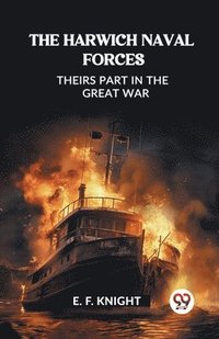 bokomslag Harwich Naval ForcesTheirs Part in the Great War (Edition2023)