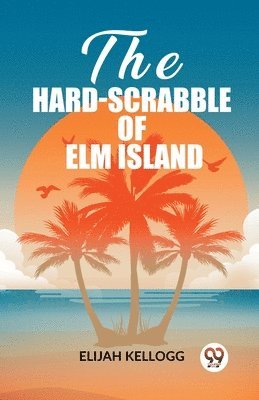 bokomslag The Hard-Scrabble of Elm Island