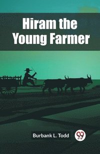 bokomslag Hiram the Young Farmer (Edition2023)