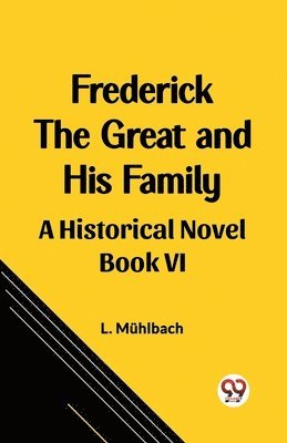 Frederick the Great and His FamilyA Historical Novel BOOK VI (Edition2023) 1