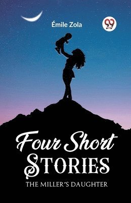 Four Short StoriesTHE MILLERS DAUGHTER (Edition2023) 1